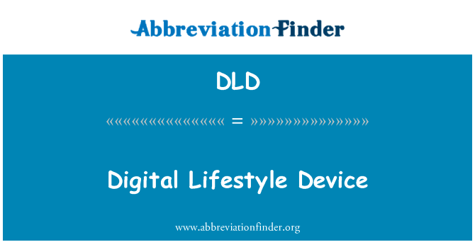 数字化生活设备英文定义是Digital Lifestyle Device,首字母缩写定义是DLD