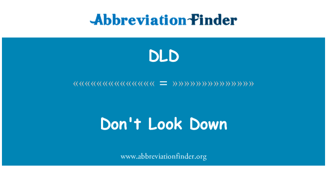 别往下看英文定义是Don't Look Down,首字母缩写定义是DLD