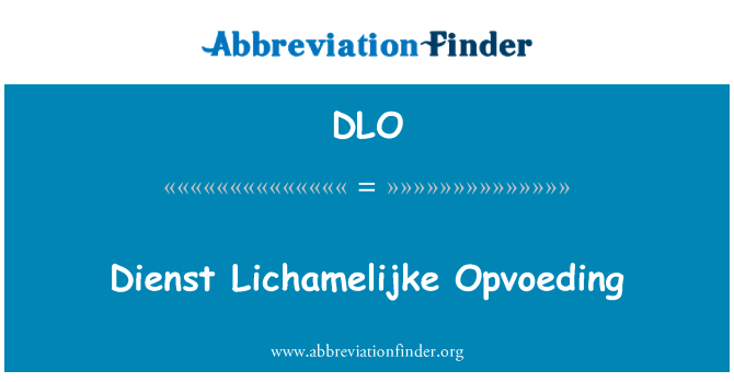 扩大 Lichamelijke Opvoeding英文定义是Dienst Lichamelijke Opvoeding,首字母缩写定义是DLO