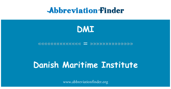 丹麦海运学院英文定义是Danish Maritime Institute,首字母缩写定义是DMI