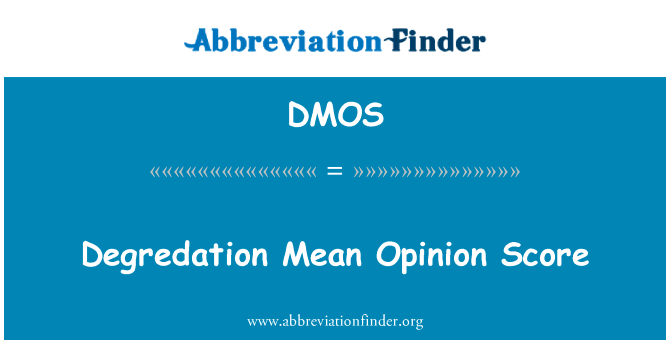 降解平均意见分数英文定义是Degredation Mean Opinion Score,首字母缩写定义是DMOS