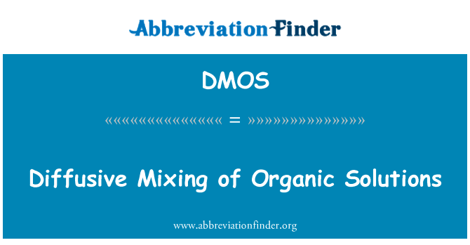 扩散混合有机溶液英文定义是Diffusive Mixing of Organic Solutions,首字母缩写定义是DMOS