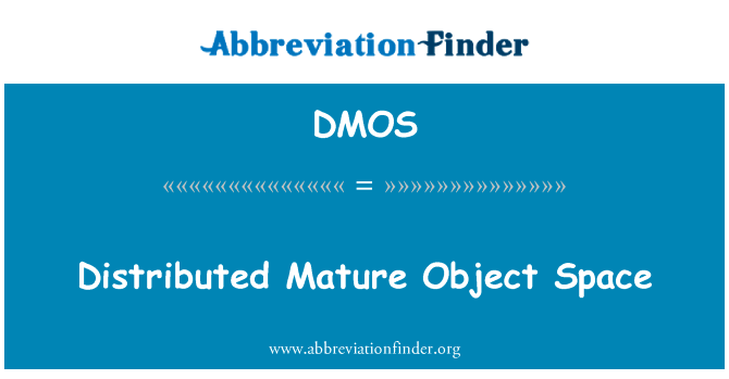 成熟的分布式的对象空间英文定义是Distributed Mature Object Space,首字母缩写定义是DMOS