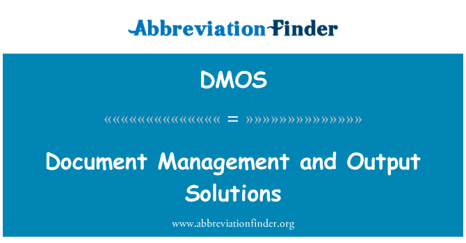 文档管理和输出解决方案英文定义是Document Management and Output Solutions,首字母缩写定义是DMOS