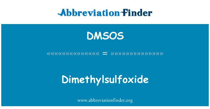二甲基亚砜英文定义是Dimethylsulfoxide,首字母缩写定义是DMSOS