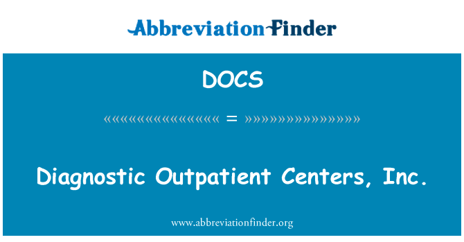 诊断门诊中心有限公司英文定义是Diagnostic Outpatient Centers, Inc.,首字母缩写定义是DOCS