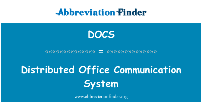 分布式的办公通信系统英文定义是Distributed Office Communication System,首字母缩写定义是DOCS