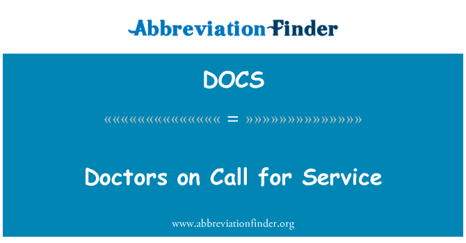 医生在为服务调用英文定义是Doctors on Call for Service,首字母缩写定义是DOCS
