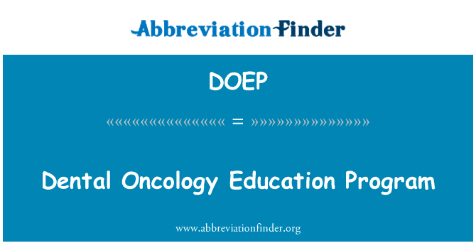 口腔肿瘤学教育程序英文定义是Dental Oncology Education Program,首字母缩写定义是DOEP