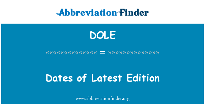 最新版本的日期英文定义是Dates of Latest Edition,首字母缩写定义是DOLE