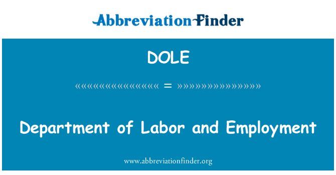 劳工部和就业英文定义是Department of Labor and Employment,首字母缩写定义是DOLE