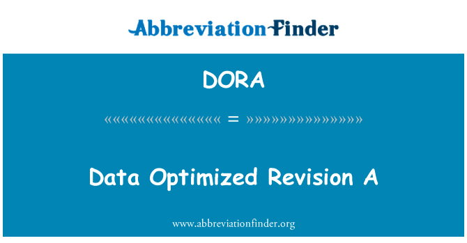 数据优化修订版 A英文定义是Data Optimized Revision A,首字母缩写定义是DORA