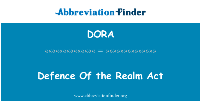 领域的行为辩护英文定义是Defence Of the Realm Act,首字母缩写定义是DORA