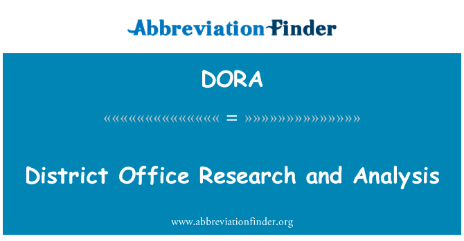 地区办公室的研究和分析英文定义是District Office Research and Analysis,首字母缩写定义是DORA