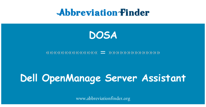 戴尔 OpenManage 服务器助手英文定义是Dell OpenManage Server Assistant,首字母缩写定义是DOSA