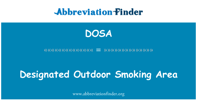 指定的室外吸烟区英文定义是Designated Outdoor Smoking Area,首字母缩写定义是DOSA