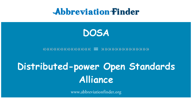 分布式电源的开放标准联盟英文定义是Distributed-power Open Standards Alliance,首字母缩写定义是DOSA