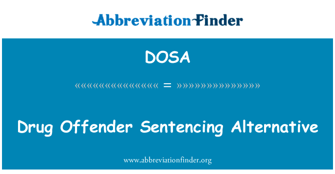 毒品罪犯量刑替代英文定义是Drug Offender Sentencing Alternative,首字母缩写定义是DOSA