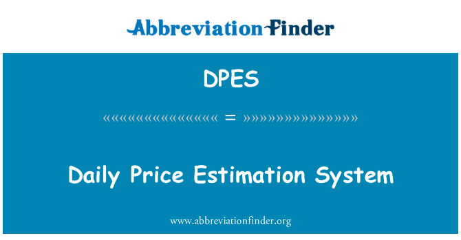 每日价格估算系统英文定义是Daily Price Estimation System,首字母缩写定义是DPES