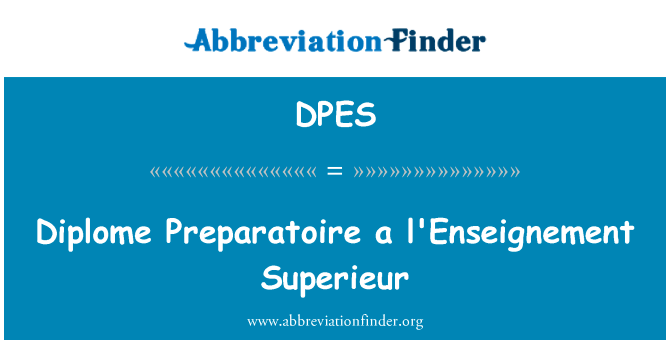 Preparatoire 促进高等英文定义是Diplome Preparatoire a l'Enseignement Superieur,首字母缩写定义是DPES