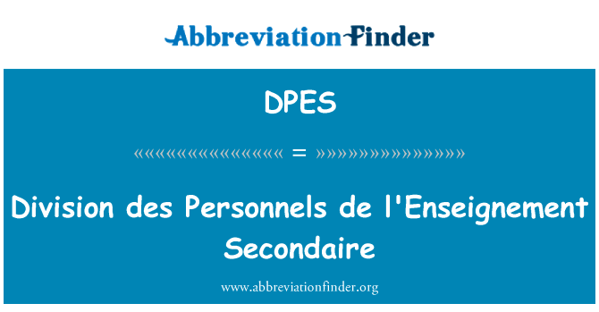 司 des 人员德促进 Secondaire英文定义是Division des Personnels de l'Enseignement Secondaire,首字母缩写定义是DPES