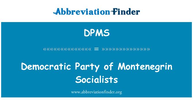 黑山社会主义者民主党党英文定义是Democratic Party of Montenegrin Socialists,首字母缩写定义是DPMS