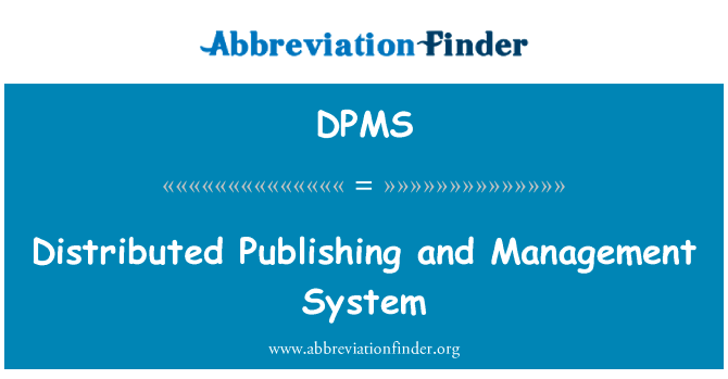 分布式的发布和管理系统英文定义是Distributed Publishing and Management System,首字母缩写定义是DPMS