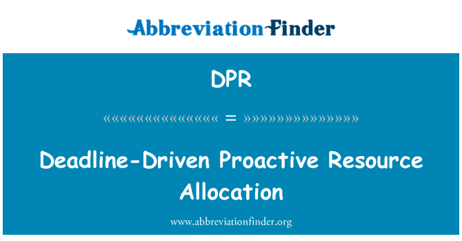 截止日期驱动主动进行资源分配英文定义是Deadline-Driven Proactive Resource Allocation,首字母缩写定义是DPR