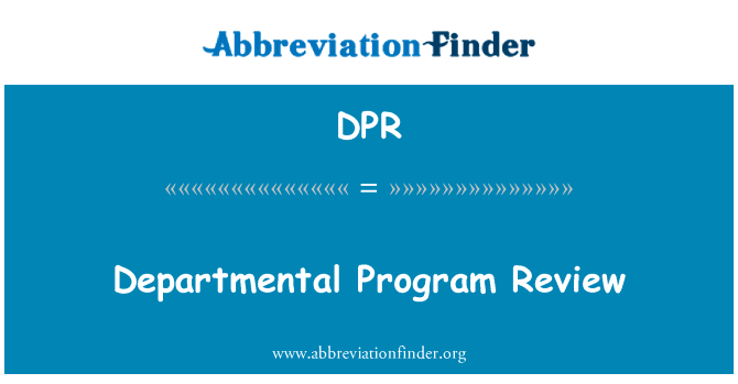 部门程序审查英文定义是Departmental Program Review,首字母缩写定义是DPR