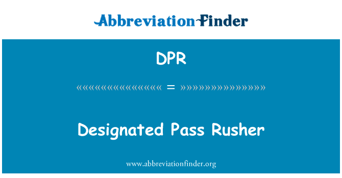 指定的传递拉什英文定义是Designated Pass Rusher,首字母缩写定义是DPR