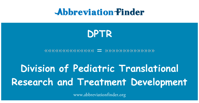 Division of Pediatric Translational Research and Treatment Development的定义