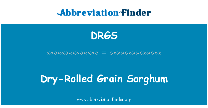 冷轧干粒用高粱英文定义是Dry-Rolled Grain Sorghum,首字母缩写定义是DRGS