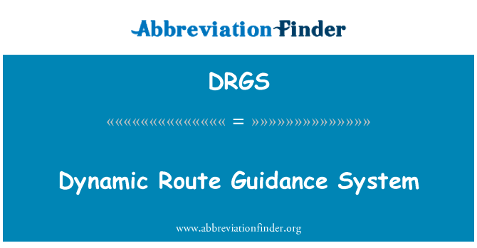 动态路径诱导系统英文定义是Dynamic Route Guidance System,首字母缩写定义是DRGS