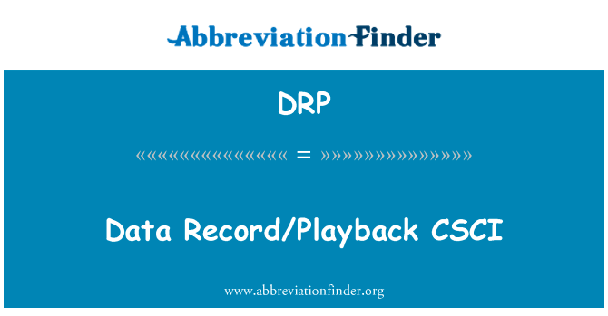 数据记录或回放 CSCI英文定义是Data RecordPlayback CSCI,首字母缩写定义是DRP