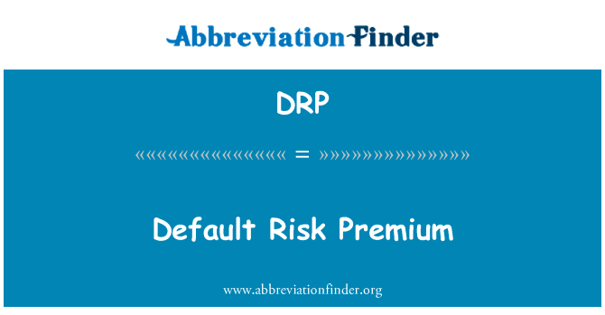 违约风险溢价英文定义是Default Risk Premium,首字母缩写定义是DRP