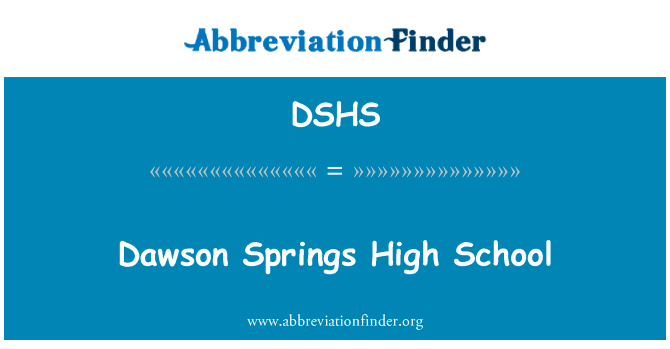 道森斯普林斯高中英文定义是Dawson Springs High School,首字母缩写定义是DSHS