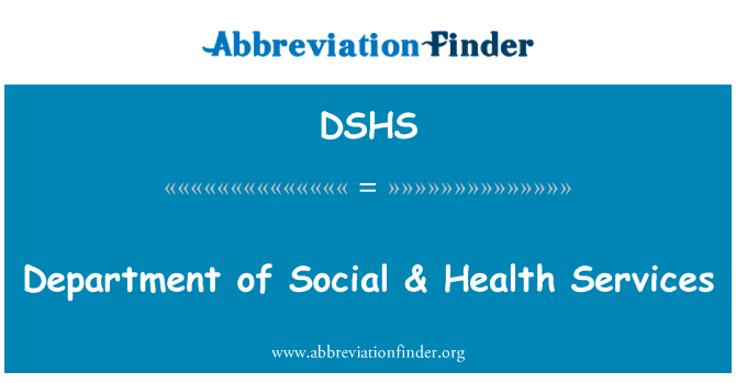 社会部 & 保健服务英文定义是Department of Social & Health Services,首字母缩写定义是DSHS