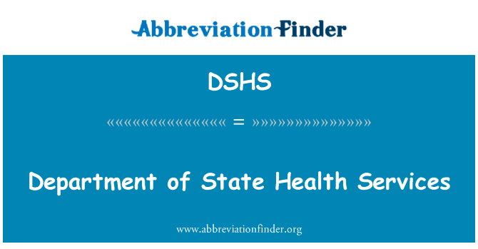 国务部保健服务英文定义是Department of State Health Services,首字母缩写定义是DSHS
