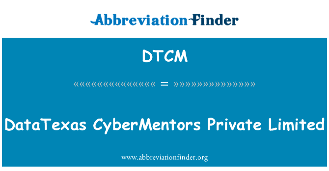 DataTexas CyberMentors 私人有限公司英文定义是DataTexas CyberMentors Private Limited,首字母缩写定义是DTCM