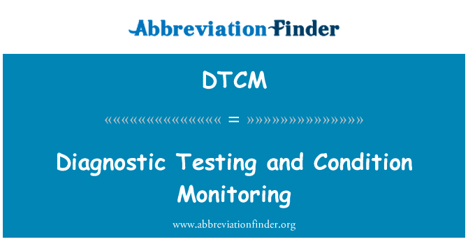 诊断测试和状态监测英文定义是Diagnostic Testing and Condition Monitoring,首字母缩写定义是DTCM