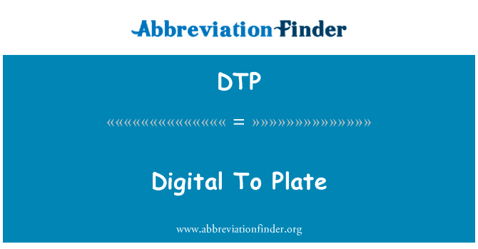 数字板英文定义是Digital To Plate,首字母缩写定义是DTP