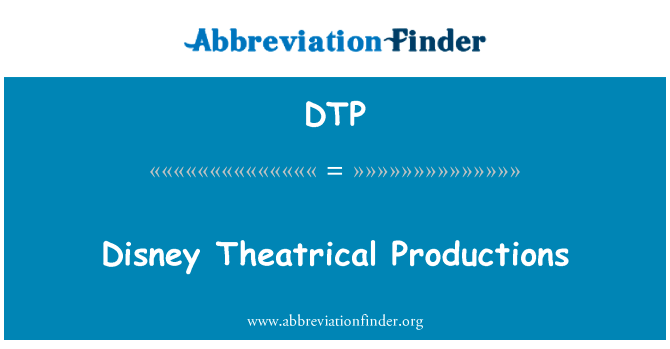 迪斯尼戏剧作品英文定义是Disney Theatrical Productions,首字母缩写定义是DTP