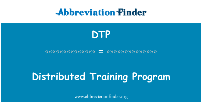 分布式的训练程序英文定义是Distributed Training Program,首字母缩写定义是DTP