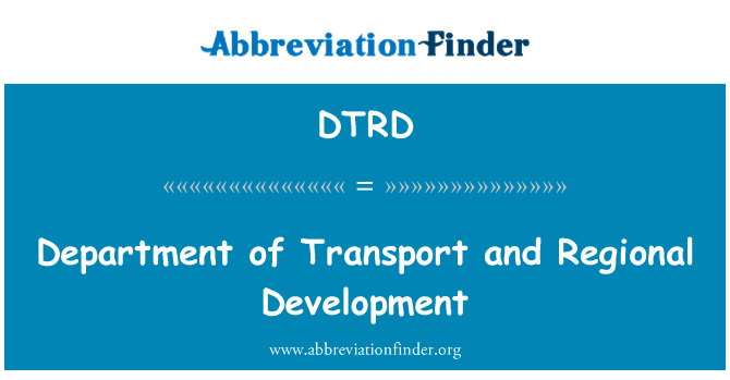 运输部与区域发展英文定义是Department of Transport and Regional Development,首字母缩写定义是DTRD