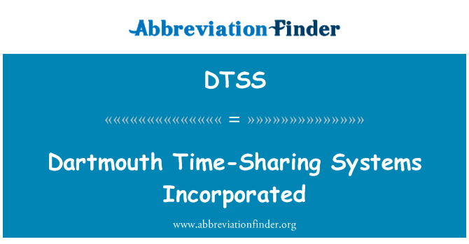分时系统成立为法团的达特茅斯英文定义是Dartmouth Time-Sharing Systems Incorporated,首字母缩写定义是DTSS