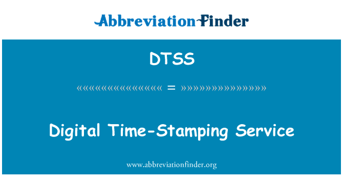数字时间戳服务英文定义是Digital Time-Stamping Service,首字母缩写定义是DTSS