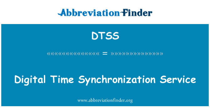 数字时间同步服务英文定义是Digital Time Synchronization Service,首字母缩写定义是DTSS