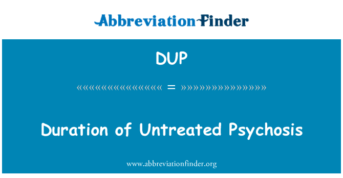未经治疗精神病的持续时间英文定义是Duration of Untreated Psychosis,首字母缩写定义是DUP