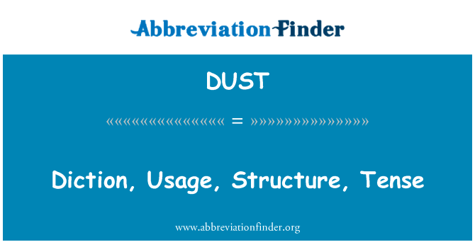 文辞，用法、 结构、 时态英文定义是Diction, Usage, Structure, Tense,首字母缩写定义是DUST