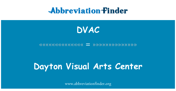 代顿视觉艺术中心英文定义是Dayton Visual Arts Center,首字母缩写定义是DVAC
